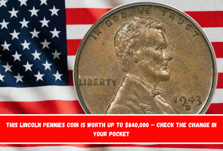 This Lincoln Pennies Coin is worth up to $840,000 – Check the change in your pocket