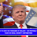 Trump Wants to Save You Thousands of Dollars – His Proposal to Eliminate Taxes on Social Security Contributions