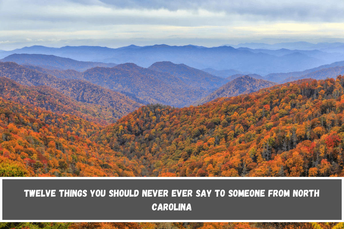 Twelve Things You Should Never Ever Say to Someone From North Carolina