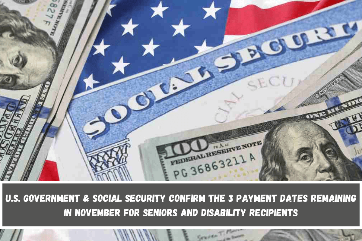 U.S. Government & Social Security confirm the 3 payment dates remaining in November for seniors and disability recipients