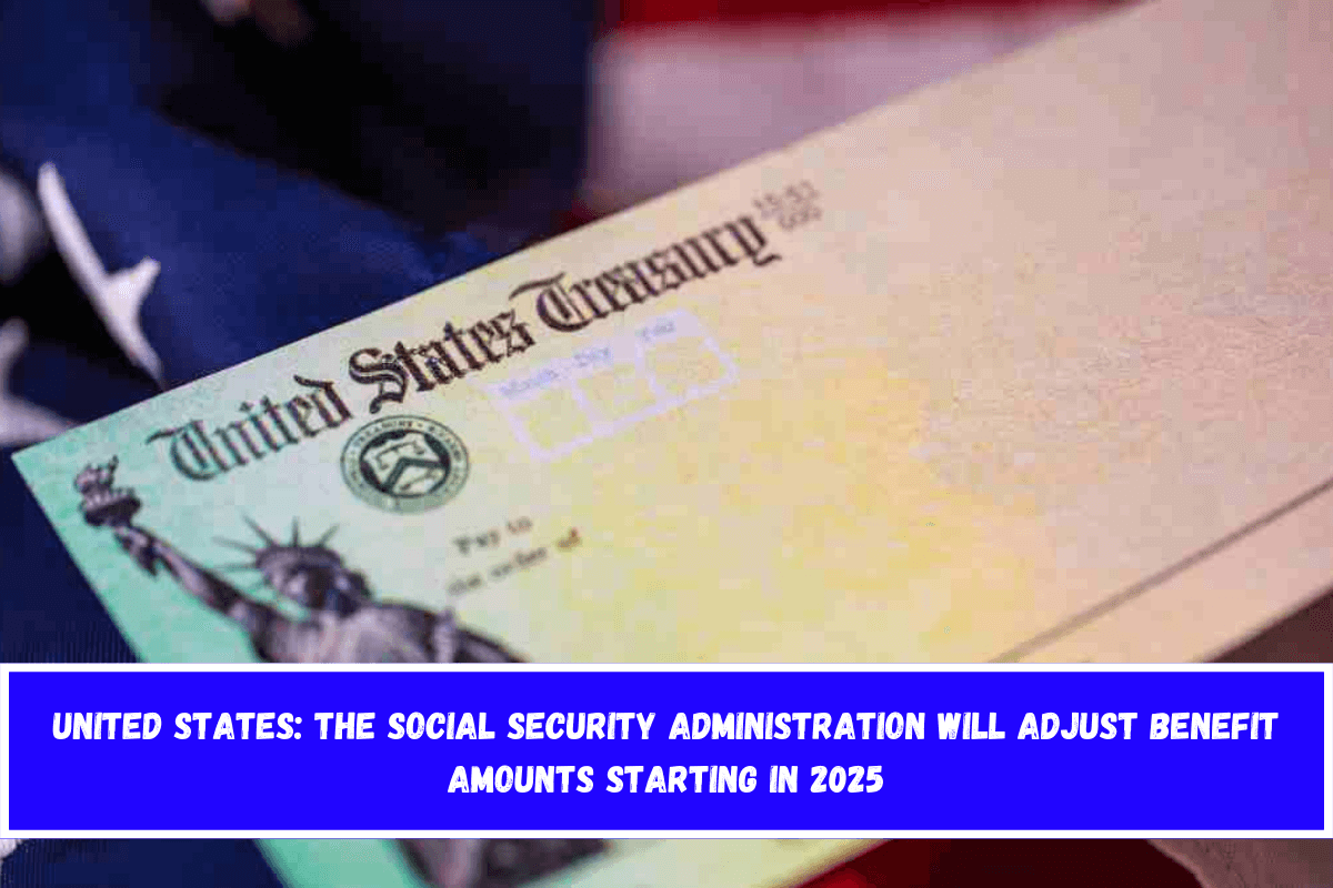 United States The Social Security Administration Will Adjust Benefit Amounts Starting in 2025