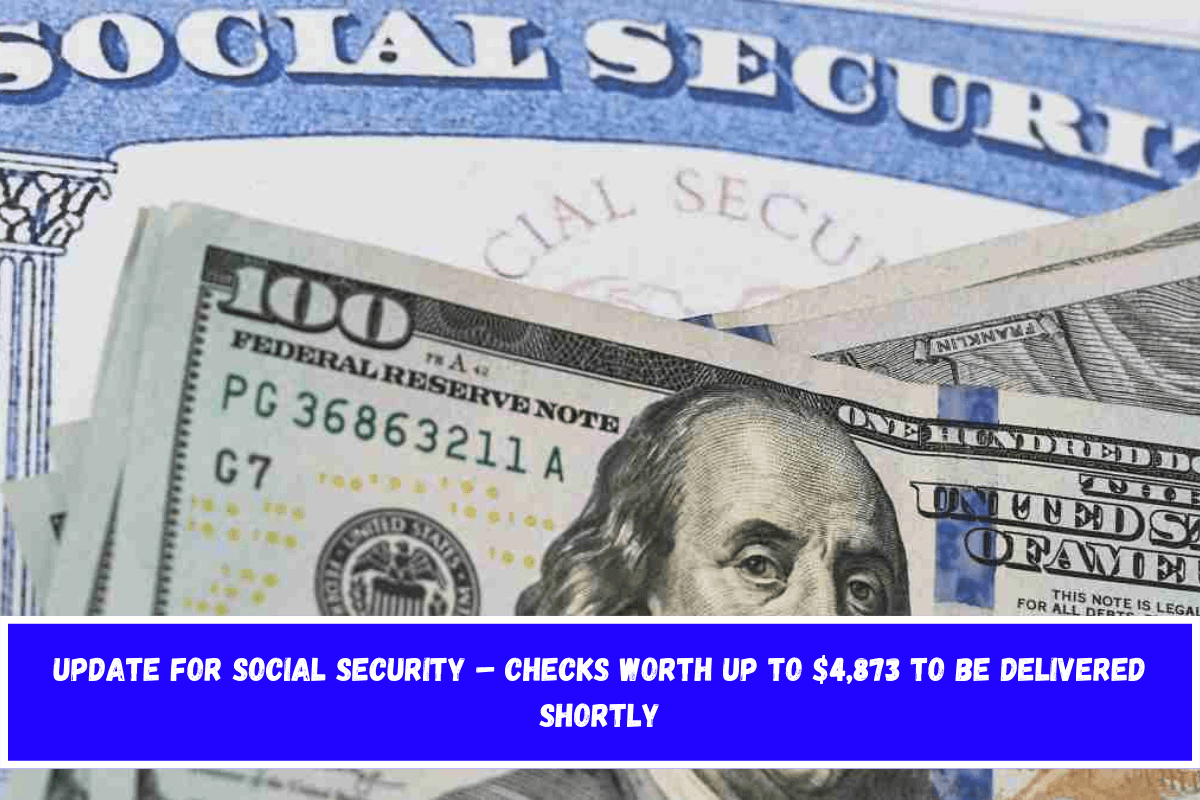 Update for Social Security – Checks worth up to $4,873 to be delivered shortly