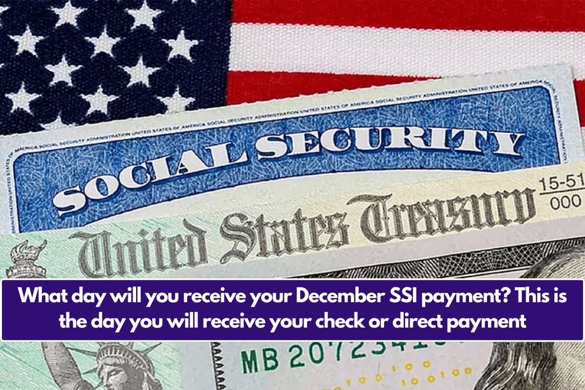 What day will you receive your December SSI payment? This is the day you will receive your check or direct payment