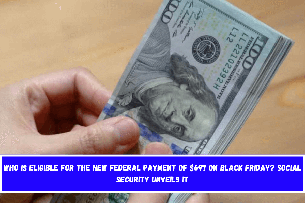 Who is eligible for the new Federal payment of $697 on Black Friday Social Security unveils it