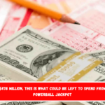 Won $478 million, this is what could be left to spend from the Powerball Jackpot