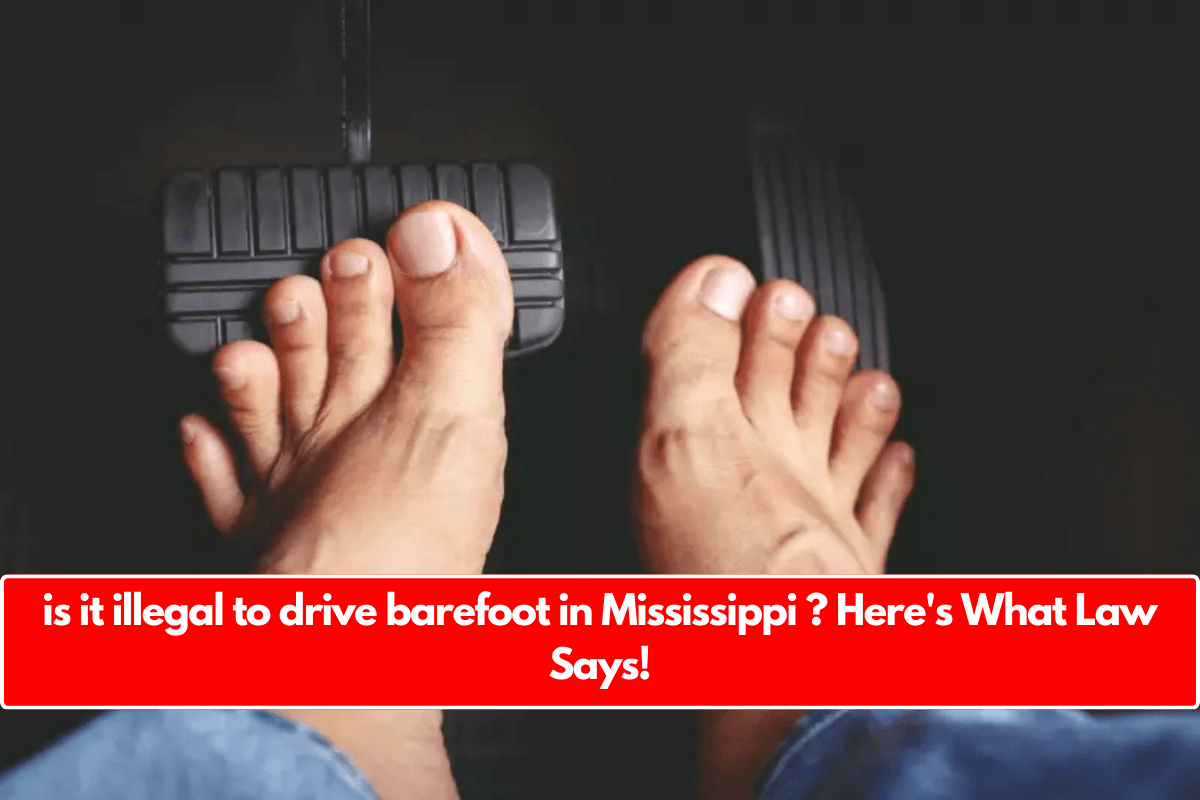 is it illegal to drive barefoot in Mississippi ? Here's What Law Says!