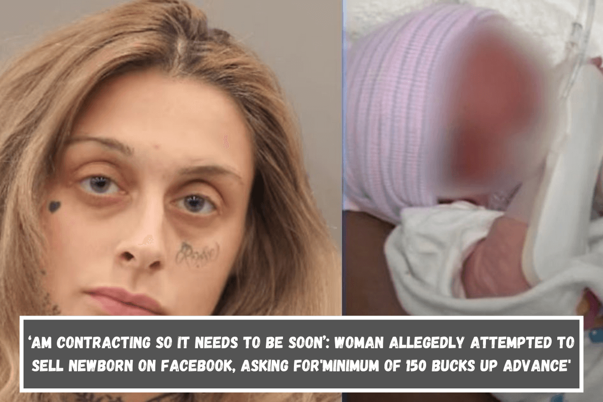 ‘Am contracting so it needs to be soon’ Woman allegedly attempted to sell newborn on Facebook, asking for'minimum of 150 bucks up advance'