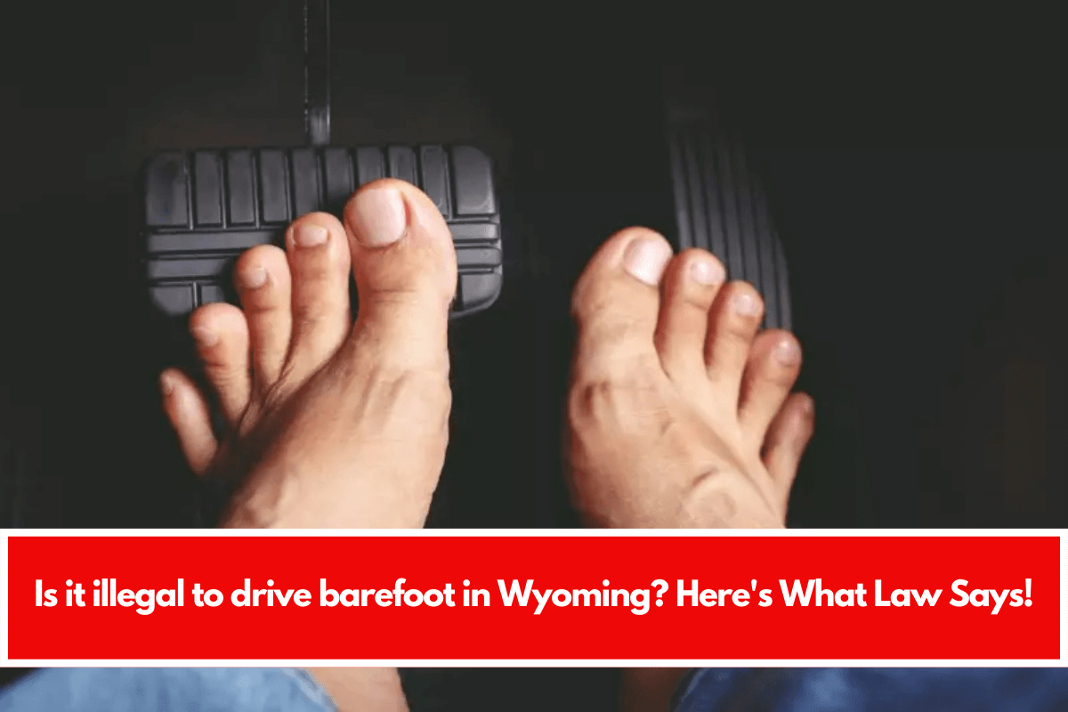 Is it illegal to drive barefoot in Wyoming? Here's What Law Says!