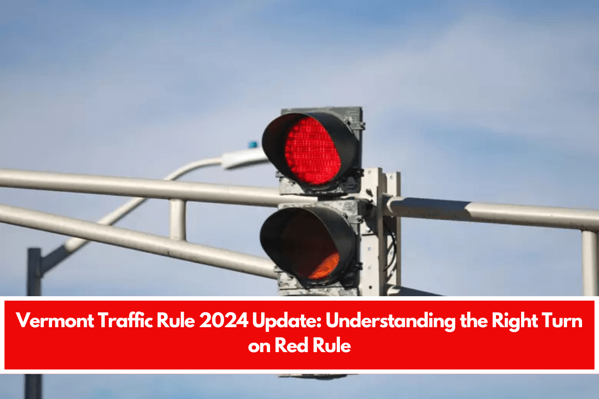 Vermont Traffic Rule 2024 Update: Understanding the Right Turn on Red Rule