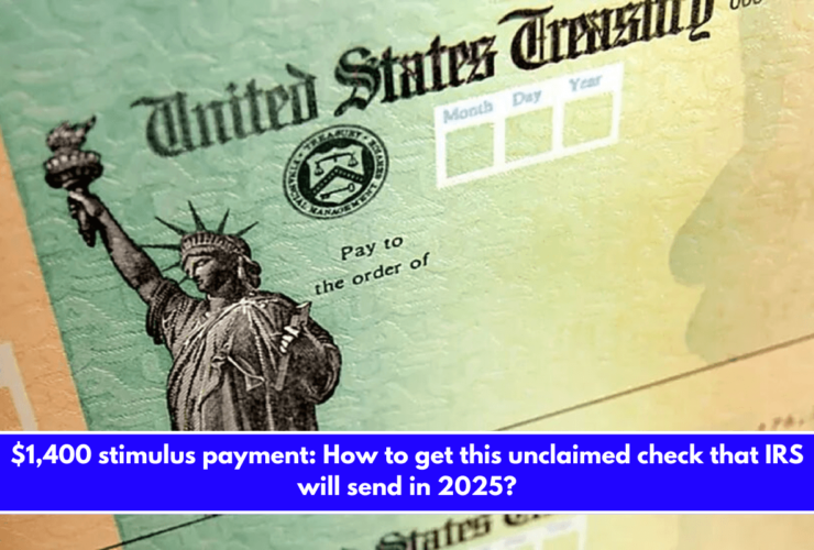 $1,400 stimulus payment How to get this unclaimed check that IRS will send in 2025