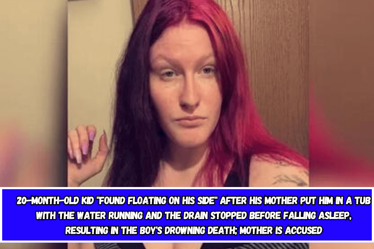 20-month-old kid "found floating on his side" after his mother put him in a tub with the water running and the drain stopped before falling asleep, resulting in the boy's drowning death; mother is accused