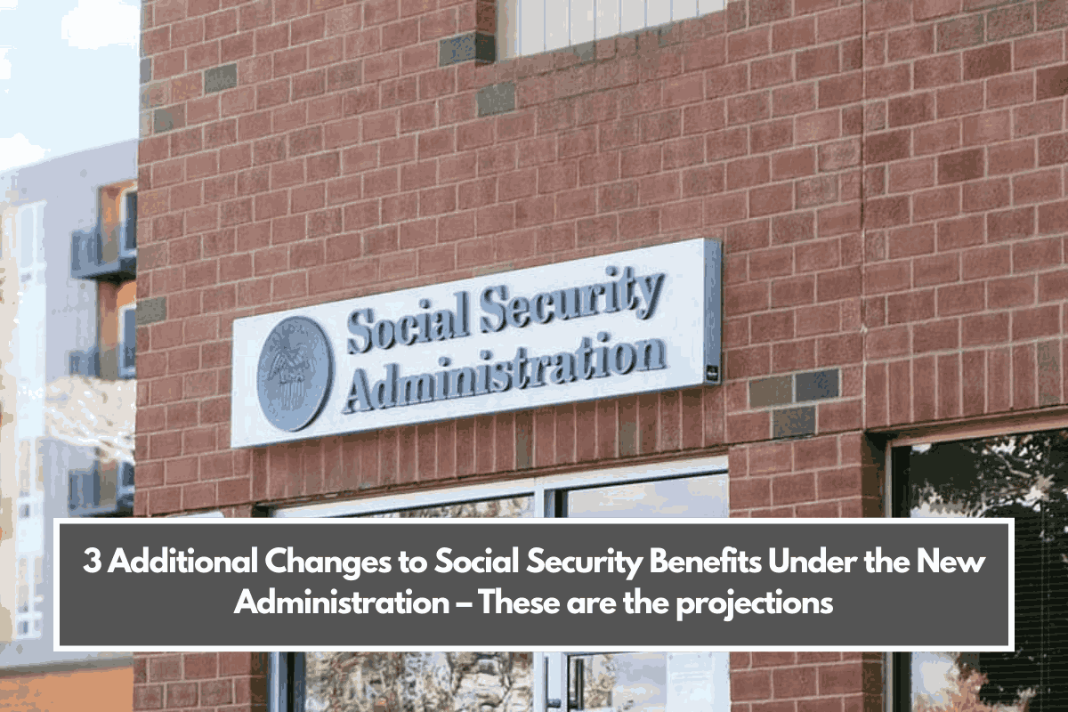 3 Additional Changes to Social Security Benefits Under the New Administration – These are the projections