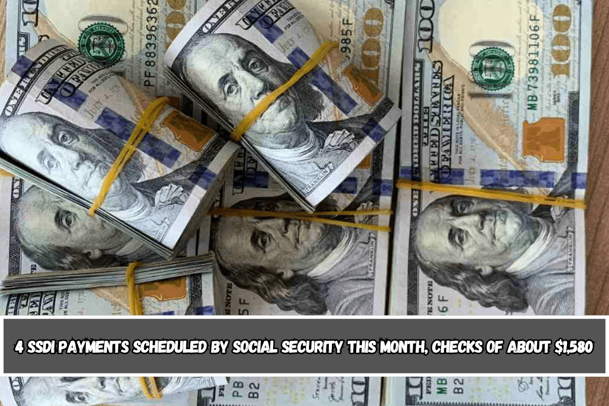 4 SSDI payments scheduled by Social Security this month, checks of about $1,580