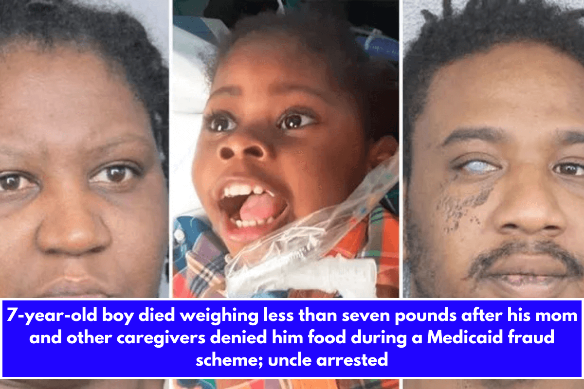 7-year-old boy died weighing less than seven pounds after his mom and other caregivers denied him food during a Medicaid fraud scheme; uncle arrested