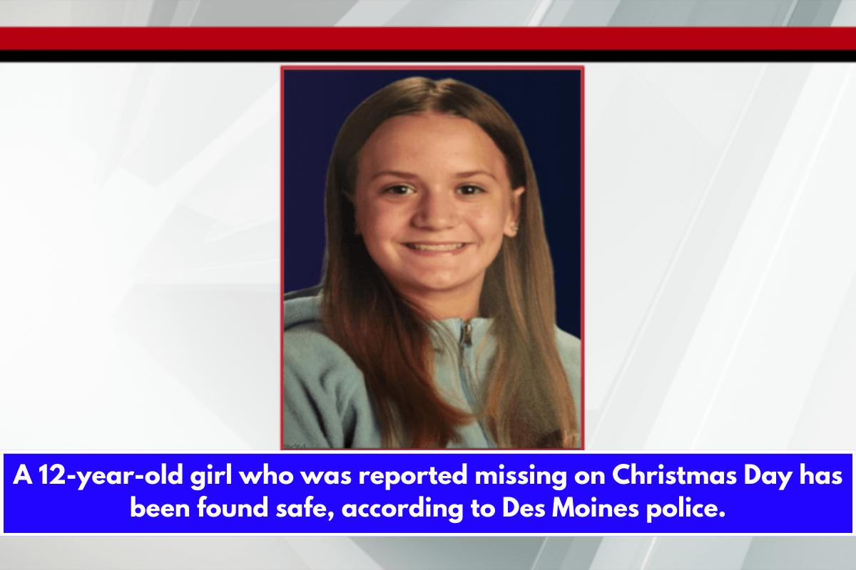 A 12-year-old girl who was reported missing on Christmas Day has been found safe, according to Des Moines police.