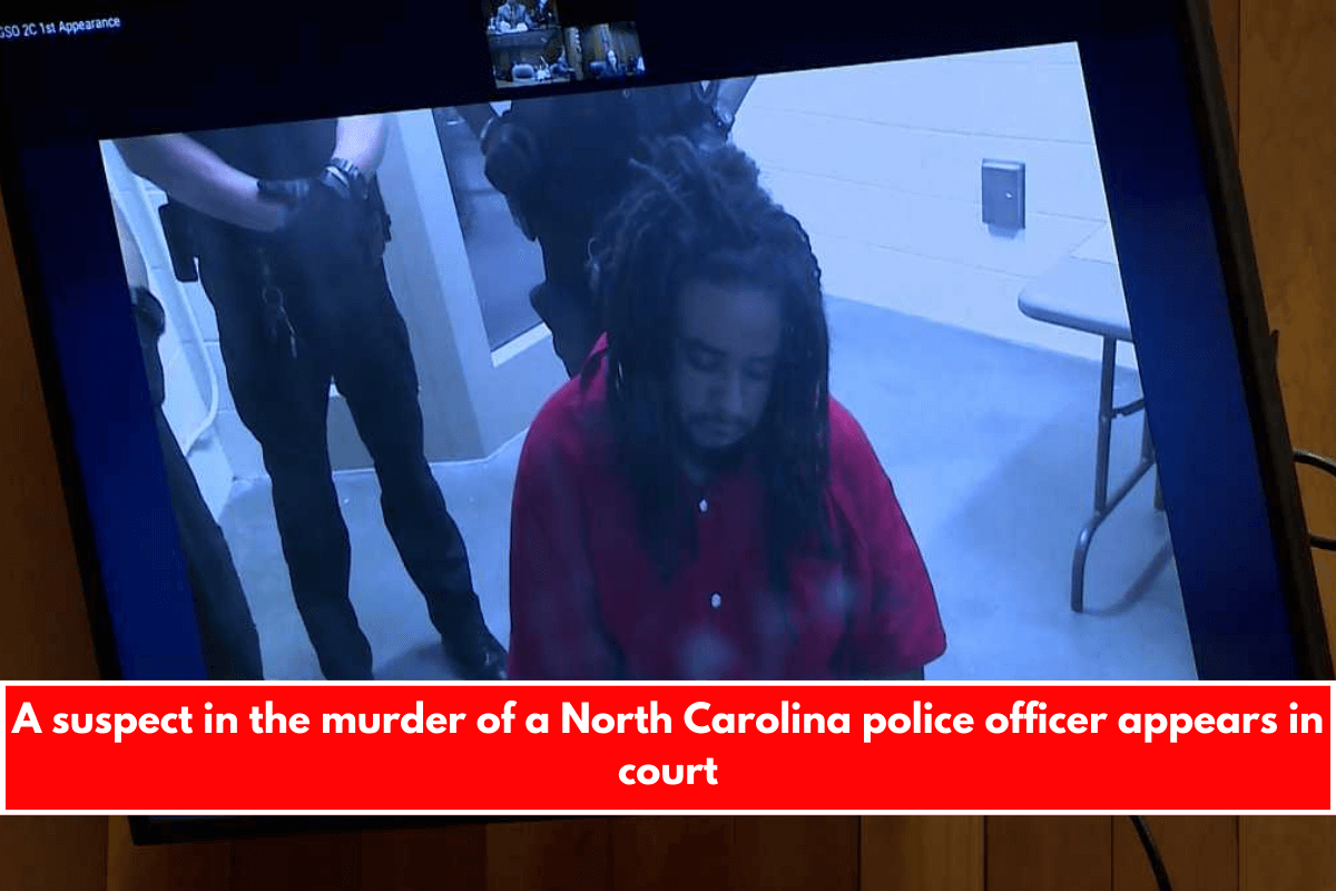 A suspect in the murder of a North Carolina police officer appears in court