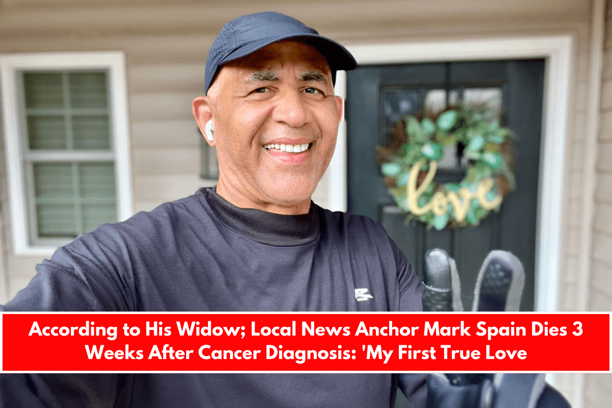 According to His Widow; Local News Anchor Mark Spain Dies 3 Weeks After Cancer Diagnosis 'My First True Love