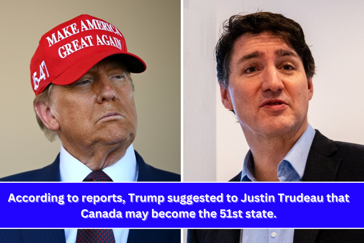 According to reports, Trump suggested to Justin Trudeau that Canada may become the 51st state.