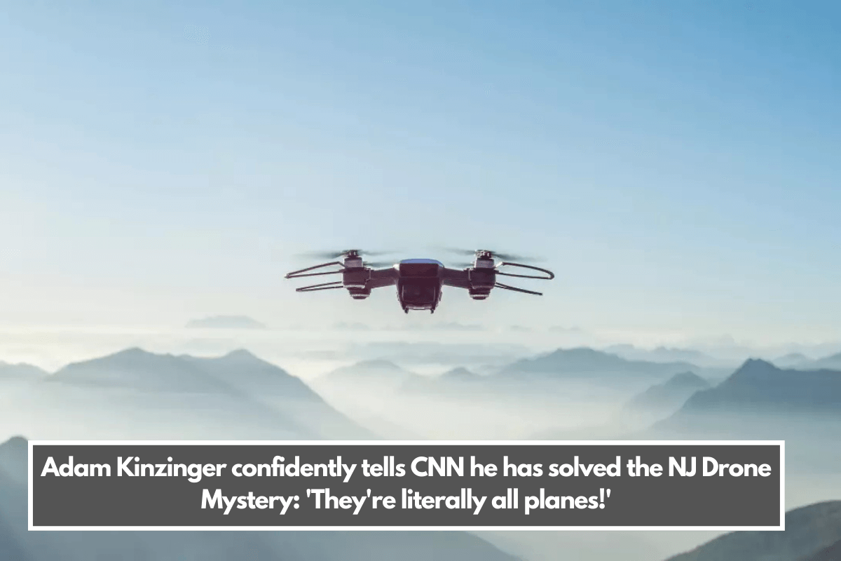 Adam Kinzinger confidently tells CNN he has solved the NJ Drone Mystery 'They're literally all planes!'