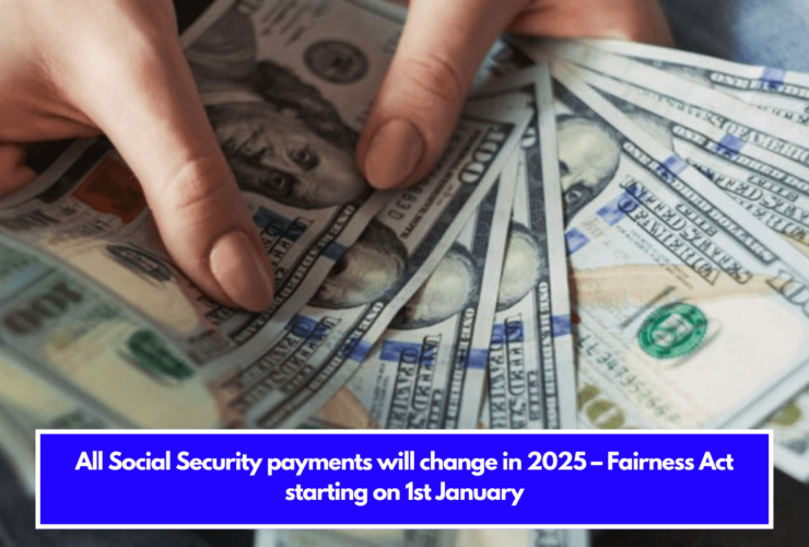 All Social Security payments will change in 2025 – Fairness Act starting on 1st January