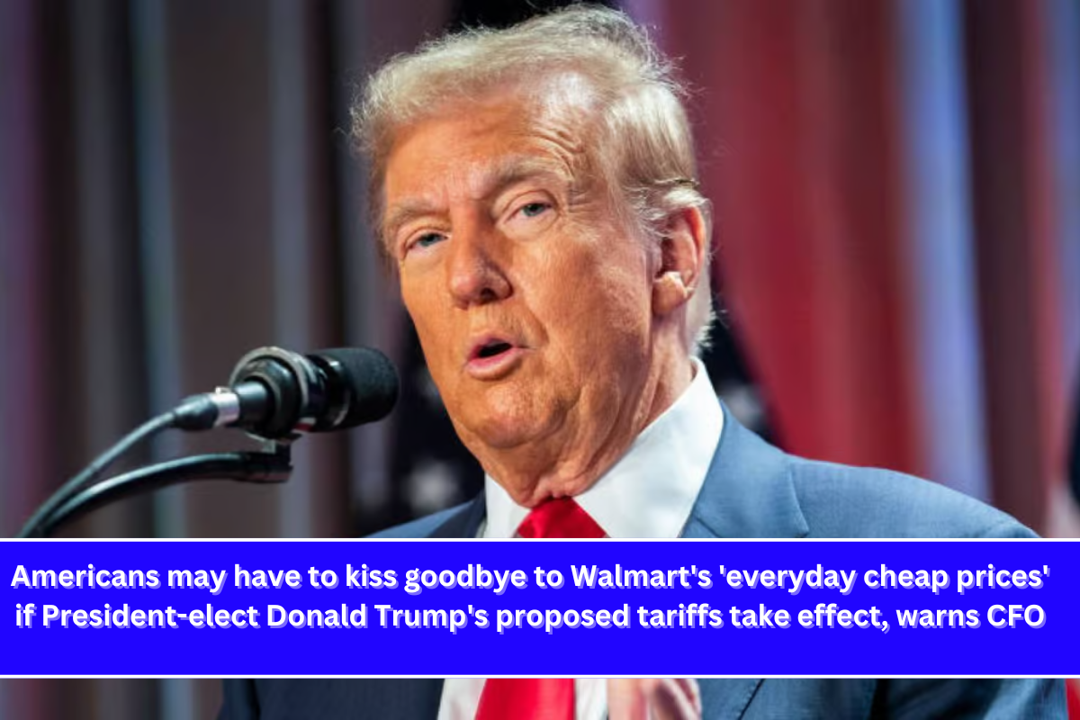 Americans may have to kiss goodbye to Walmart's 'everyday cheap prices' if President-elect Donald Trump's proposed tariffs take effect, warns CFO