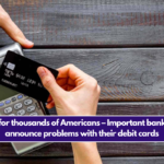 Bad news for thousands of Americans – Important banks in the US announce problems with their debit cards