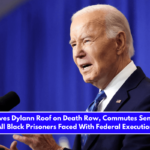 Biden Leaves Dylann Roof on Death Row, Commutes Sentences for All Black Prisoners Faced With Federal Execution