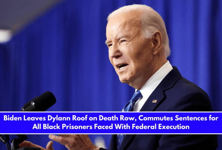 Biden Leaves Dylann Roof on Death Row, Commutes Sentences for All Black Prisoners Faced With Federal Execution