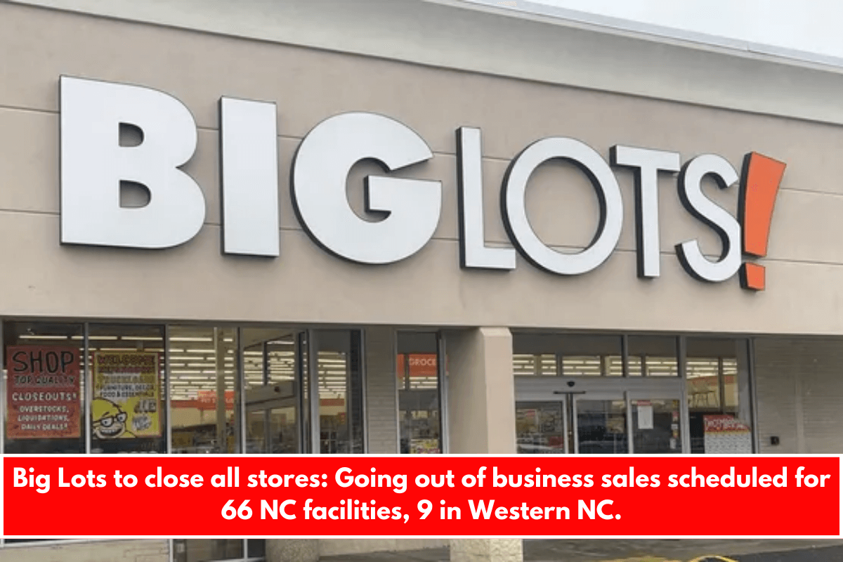 Big Lots to close all stores Going out of business sales scheduled for 66 NC facilities, 9 in Western NC.