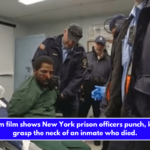 Body cam film shows New York prison officers punch, kick, and grasp the neck of an inmate who died.