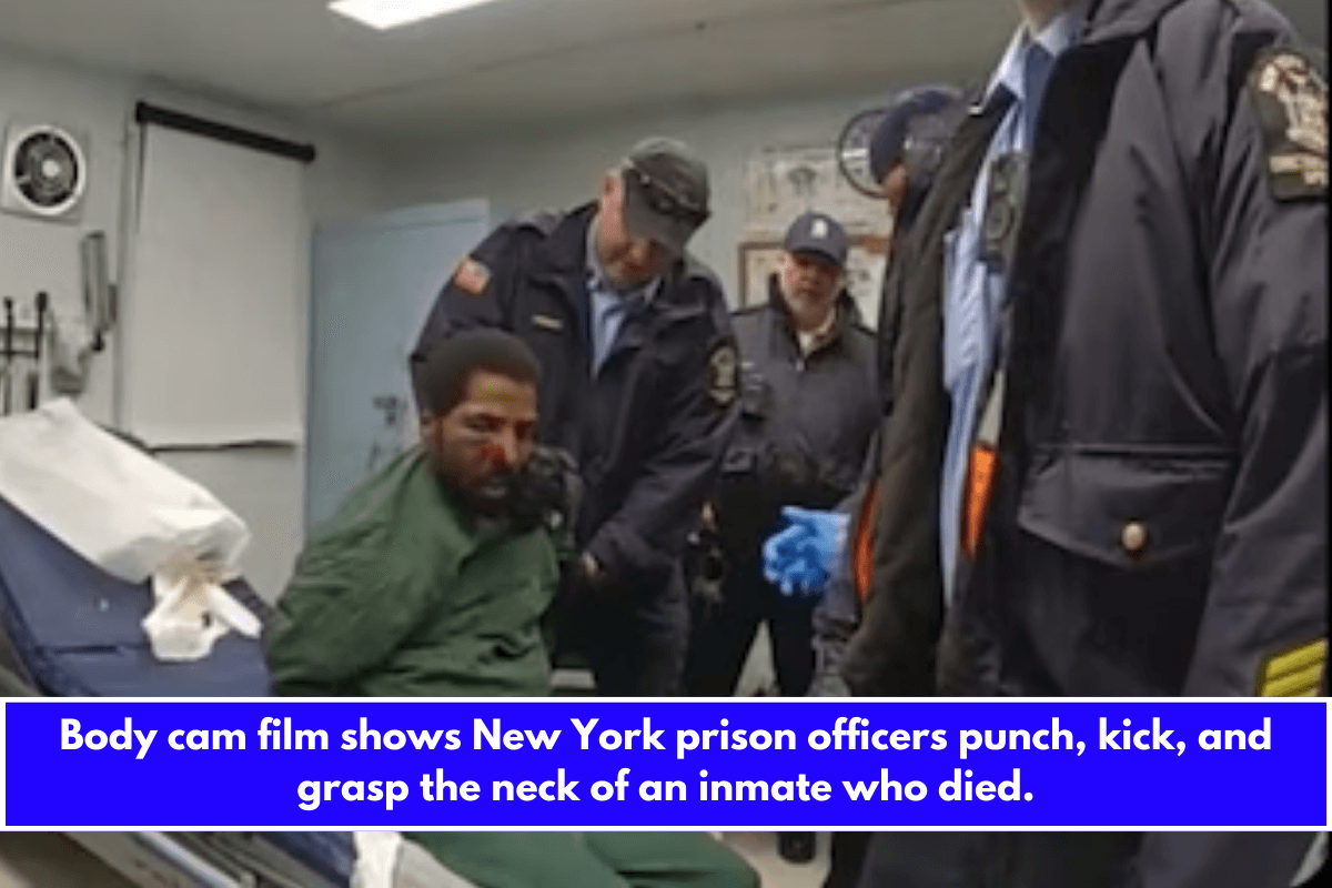 Body cam film shows New York prison officers punch, kick, and grasp the neck of an inmate who died.