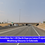 Bridge Demolition for I-25 North Express Lanes Project Causes Weeklong Closures in Colorado