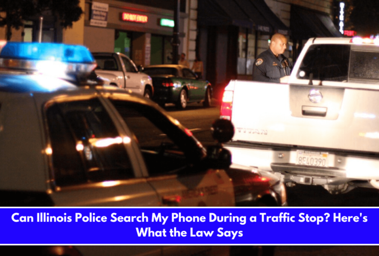 Can Illinois Police Search My Phone During a Traffic Stop Here's What the Law Says