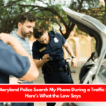 Can Maryland Police Search My Phone During a Traffic Stop Here's What the Law Says