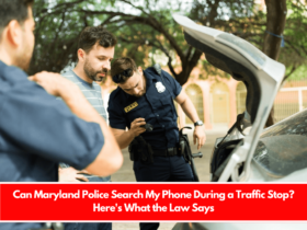 Can Maryland Police Search My Phone During a Traffic Stop Here's What the Law Says