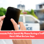 Can Minnesota Police Search My Phone During a Traffic Stop? Here's What the Law Says