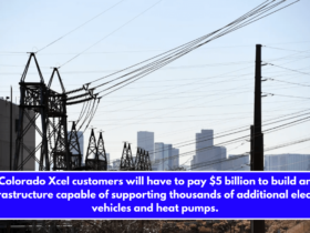 Colorado Xcel customers will have to pay $5 billion to build an infrastructure capable of supporting thousands of additional electric vehicles and heat pumps.