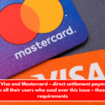 Confirmed Visa and Mastercard – direct settlement payment of $192 million to all their users who sued over this issue – these are the requirements