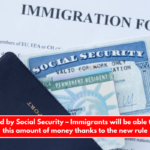 Confirmed by Social Security – Immigrants will be able to receive this amount of money thanks to the new rule