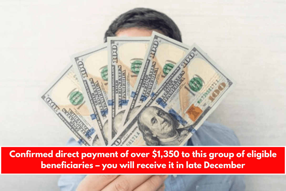 Confirmed direct payment of over $1,350 to this group of eligible beneficiaries – you will receive it in late December