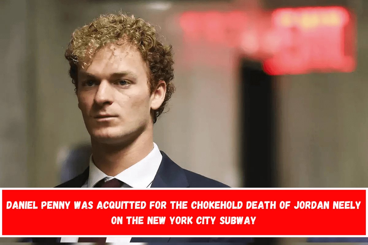 Daniel Penny was acquitted for the chokehold death of Jordan Neely on the New York City subway