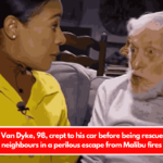 Dick Van Dyke, 98, crept to his car before being rescued by neighbours in a perilous escape from Malibu fires