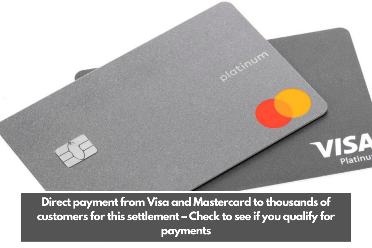 Direct payment from Visa and Mastercard to thousands of customers for this settlement – Check to see if you qualify for payments