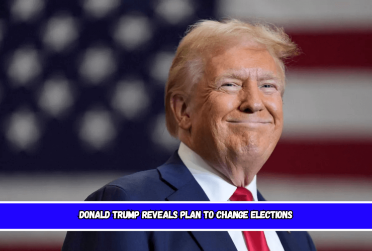 Donald Trump Reveals Plan to Change Elections