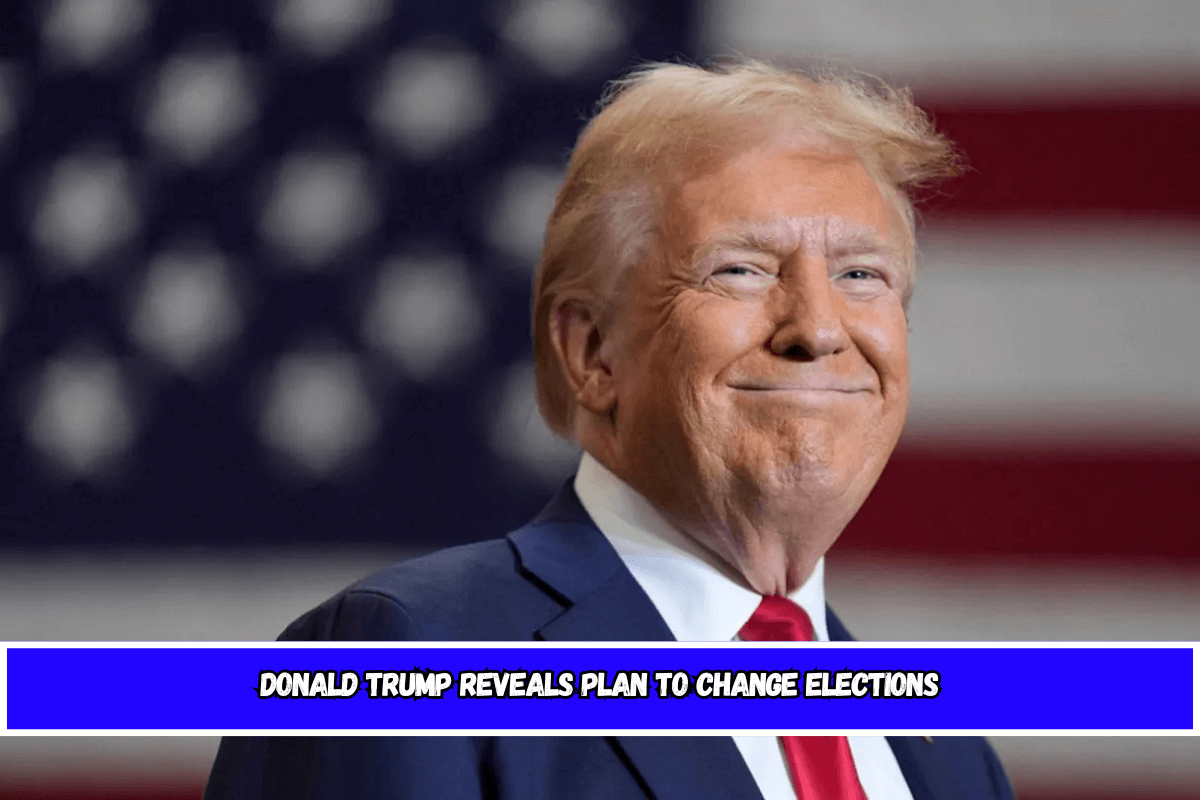 Donald Trump Reveals Plan to Change Elections