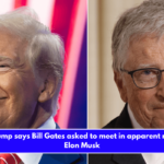 Donald Trump says Bill Gates asked to meet in apparent message to Elon Musk