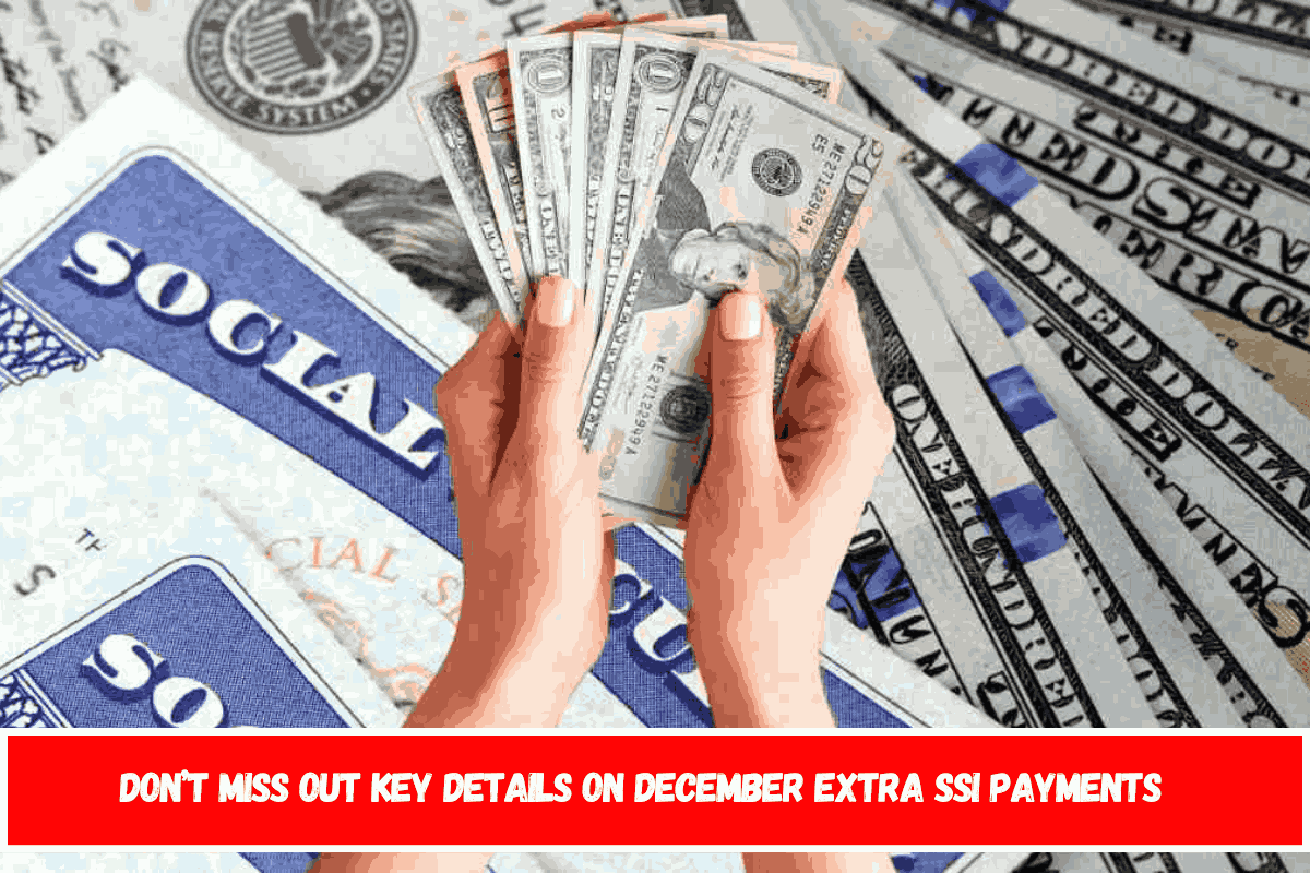 Don’t Miss Out Key Details on December extra SSI Payments