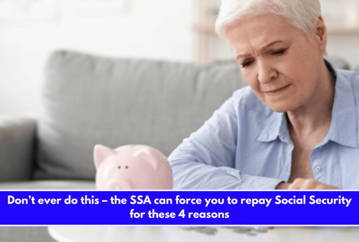 Don’t ever do this – the SSA can force you to repay Social Security for these 4 reasons