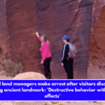 Federal land managers make arrest after visitors discovered vandalizing ancient landmark 'Destructive behavior with enduring effects'