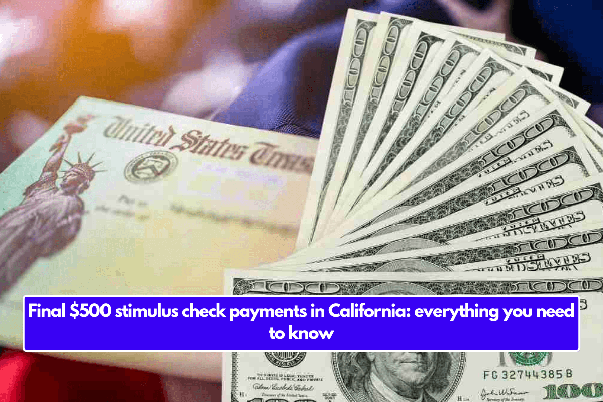 Final $500 stimulus check payments in California: everything you need to know